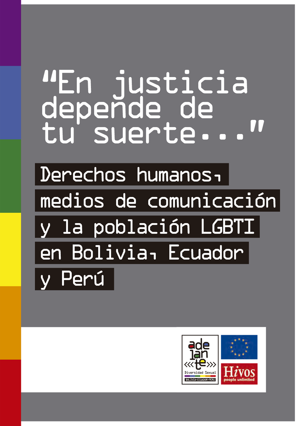 “En justicia depende de tu suerte…” Derechos humanos, medios de comunicación y la población LGBTI en Bolivia, Ecuador y Perú.  width=